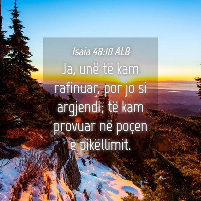 Picture 04 - Isaia 48:10 ALB - Ja, unë të kam rafinuar, por jo si argjendi; - Bible Verse Picture