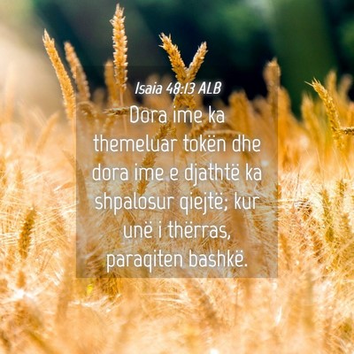 Picture 04 - Isaia 48:13 ALB - Dora ime ka themeluar tokën dhe dora ime e - Bible Verse Picture
