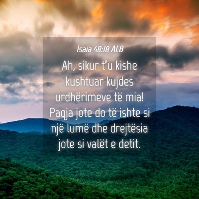 Picture 04 - Isaia 48:18 ALB - Ah, sikur t’u kishe kushtuar kujdes - Bible Verse Picture