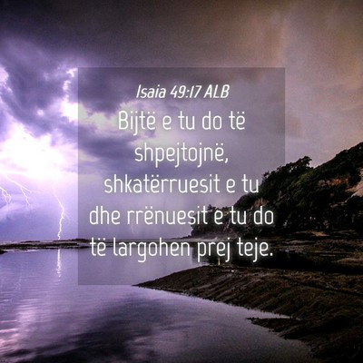Picture 04 - Isaia 49:17 ALB - Bijtë e tu do të shpejtojnë, shkatërruesit e - Bible Verse Picture