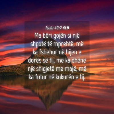 Picture 04 - Isaia 49:2 ALB - Ma bëri gojën si një shpatë të mprehtë, më - Bible Verse Picture