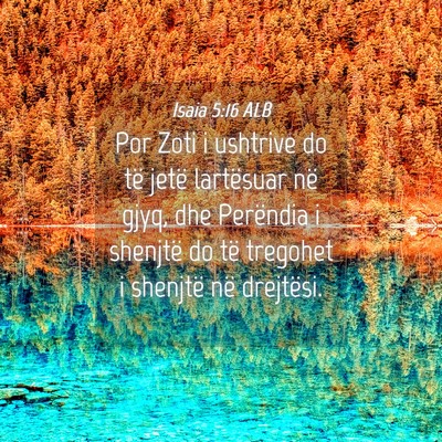 Picture 04 - Isaia 5:16 ALB - Por Zoti i ushtrive do të jetë lartësuar në - Bible Verse Picture