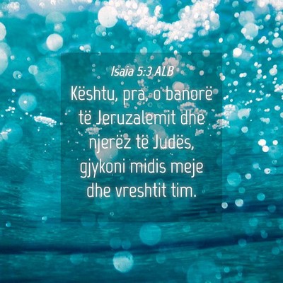 Picture 04 - Isaia 5:3 ALB - Kështu, pra, o banorë të Jeruzalemit dhe - Bible Verse Picture