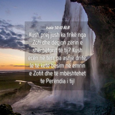 Picture 04 - Isaia 50:10 ALB - Kush prej jush ka frikë nga Zoti dhe dëgjon - Bible Verse Picture