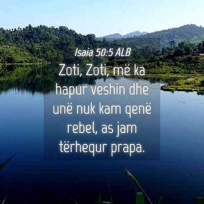 Picture 04 - Isaia 50:5 ALB - Zoti, Zoti, më ka hapur veshin dhe unë nuk kam - Bible Verse Picture
