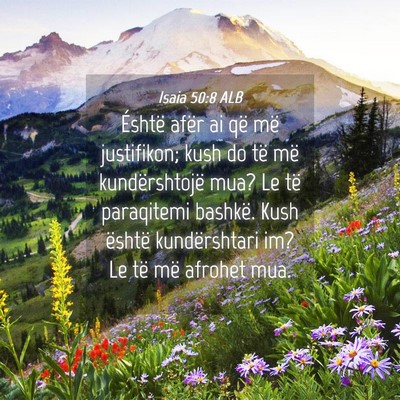 Picture 04 - Isaia 50:8 ALB - Éshtë afër ai që më justifikon; kush do të - Bible Verse Picture
