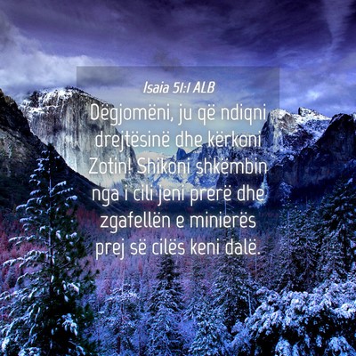 Picture 04 - Isaia 51:1 ALB - Dëgjomëni, ju që ndiqni drejtësinë dhe - Bible Verse Picture