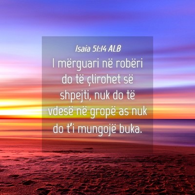 Picture 04 - Isaia 51:14 ALB - I mërguari në robëri do të çlirohet së - Bible Verse Picture