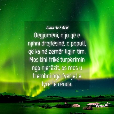 Picture 04 - Isaia 51:7 ALB - Dëgjomëni, o ju që e njihni drejtësinë, o - Bible Verse Picture
