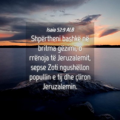 Picture 04 - Isaia 52:9 ALB - Shpërtheni bashkë në britma gëzimi, o - Bible Verse Picture