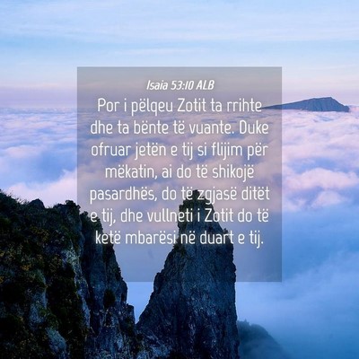 Picture 04 - Isaia 53:10 ALB - Por i pëlqeu Zotit ta rrihte dhe ta bënte të - Bible Verse Picture