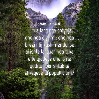 Picture 04 - Isaia 53:8 ALB - U çua larg nga shtypja dhe nga gjykimi; dhe nga - Bible Verse Picture