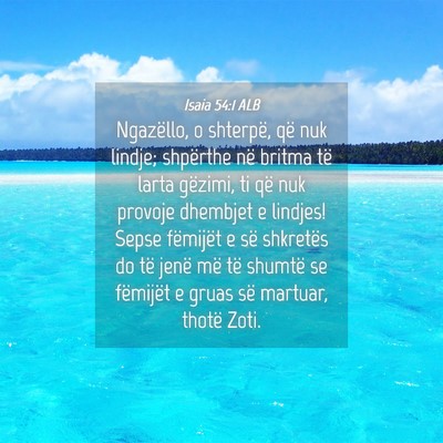Picture 04 - Isaia 54:1 ALB - Ngazëllo, o shterpë, që nuk lindje; shpërthe - Bible Verse Picture