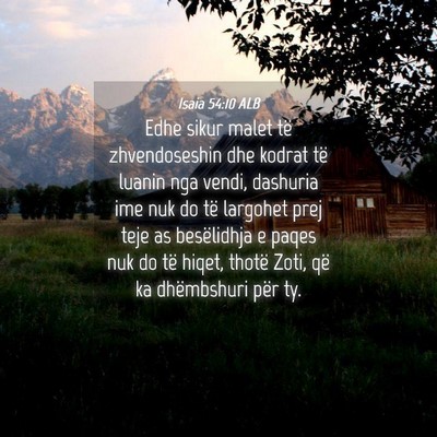 Picture 04 - Isaia 54:10 ALB - Edhe sikur malet të zhvendoseshin dhe kodrat të - Bible Verse Picture