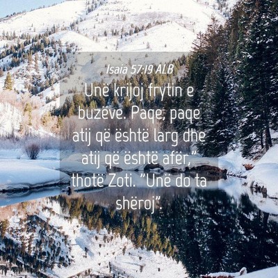 Picture 04 - Isaia 57:19 ALB - Unë krijoj frytin e buzëve. Paqe, paqe atij që - Bible Verse Picture
