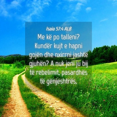 Picture 04 - Isaia 57:4 ALB - Me kë po talleni? Kundër kujt e hapni gojën - Bible Verse Picture