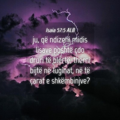 Picture 04 - Isaia 57:5 ALB - ju, që ndizeni midis lisave poshtë çdo druri - Bible Verse Picture