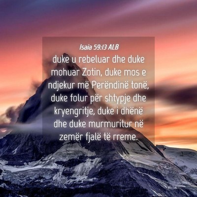 Picture 04 - Isaia 59:13 ALB - duke u rebeluar dhe duke mohuar Zotin, duke mos e - Bible Verse Picture