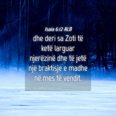 Picture 04 - Isaia 6:12 ALB - dhe deri sa Zoti të ketë larguar njerëzinë - Bible Verse Picture