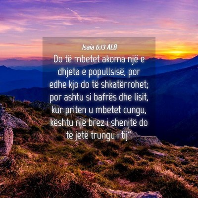Picture 04 - Isaia 6:13 ALB - Do të mbetet akoma një e dhjeta e popullsisë, - Bible Verse Picture