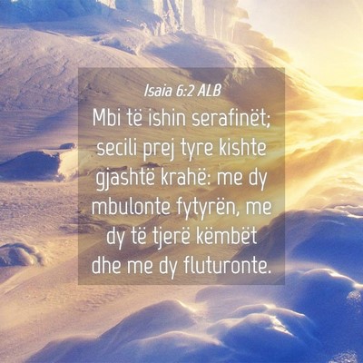 Picture 04 - Isaia 6:2 ALB - Mbi të ishin serafinët; secili prej tyre kishte - Bible Verse Picture
