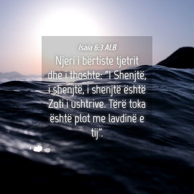 Picture 04 - Isaia 6:3 ALB - Njeri i bërtiste tjetrit dhe i thoshte: 