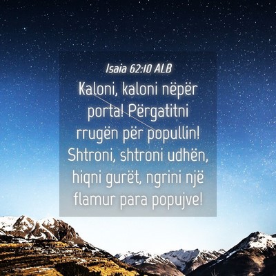 Picture 04 - Isaia 62:10 ALB - Kaloni, kaloni nëpër porta! Përgatitni rrugën - Bible Verse Picture