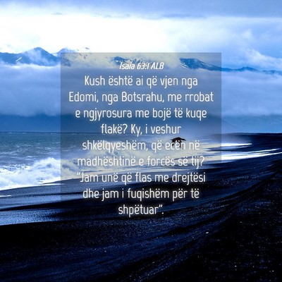Picture 04 - Isaia 63:1 ALB - Kush është ai që vjen nga Edomi, nga Botsrahu, - Bible Verse Picture