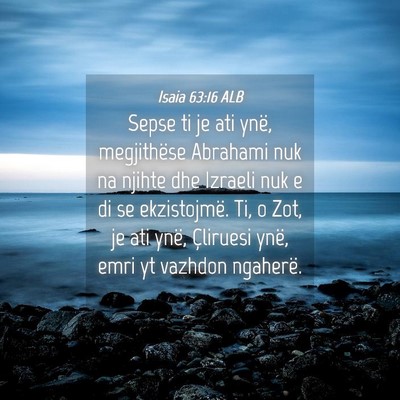 Picture 04 - Isaia 63:16 ALB - Sepse ti je ati ynë, megjithëse Abrahami nuk na - Bible Verse Picture