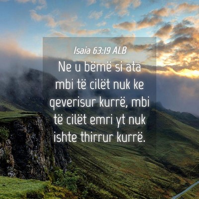 Picture 04 - Isaia 63:19 ALB - Ne u bëmë si ata mbi të cilët nuk ke - Bible Verse Picture
