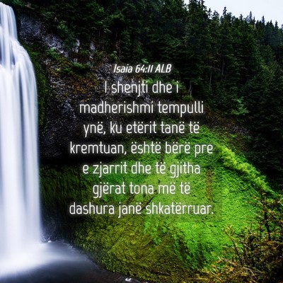 Picture 04 - Isaia 64:11 ALB - I shenjti dhe i madherishmi tempulli ynë, ku - Bible Verse Picture