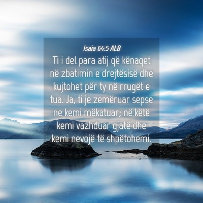 Picture 04 - Isaia 64:5 ALB - Ti i del para atij që kënaqet në zbatimin e - Bible Verse Picture