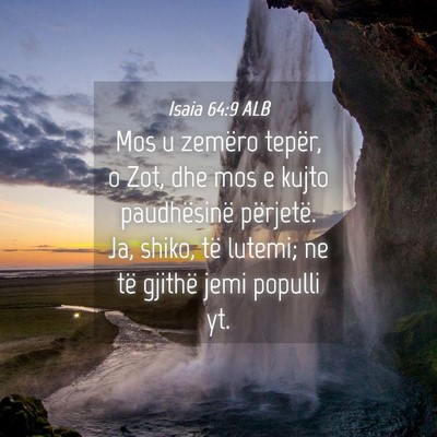 Picture 04 - Isaia 64:9 ALB - Mos u zemëro tepër, o Zot, dhe mos e kujto - Bible Verse Picture