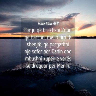 Picture 04 - Isaia 65:11 ALB - Por ju që braktisni Zotin, që harroni malin tim - Bible Verse Picture