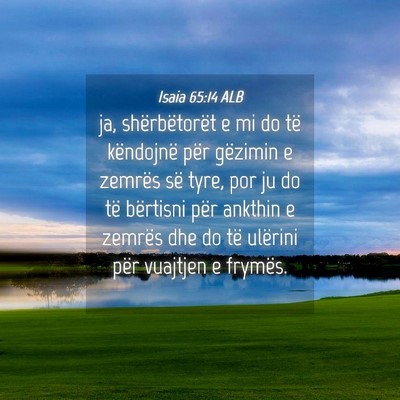 Picture 04 - Isaia 65:14 ALB - ja, shërbëtorët e mi do të këndojnë për - Bible Verse Picture