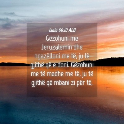 Picture 04 - Isaia 66:10 ALB - Gëzohuni me Jeruzalemin dhe ngazëlloni me të, - Bible Verse Picture