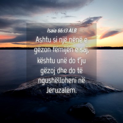 Picture 04 - Isaia 66:13 ALB - Ashtu si një nënë e gëzon fëmijën e saj, - Bible Verse Picture