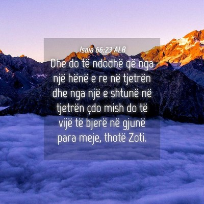 Picture 04 - Isaia 66:23 ALB - Dhe do të ndodhë që nga një hënë e re në - Bible Verse Picture