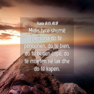 Picture 04 - Isaia 8:15 ALB - Midis tyre shumë persona do të pengohen, do të - Bible Verse Picture