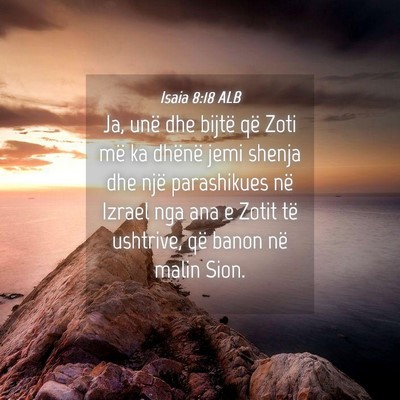 Picture 04 - Isaia 8:18 ALB - Ja, unë dhe bijtë që Zoti më ka dhënë jemi - Bible Verse Picture