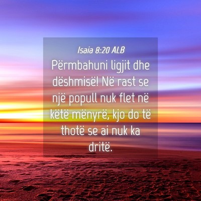 Picture 04 - Isaia 8:20 ALB - Përmbahuni ligjit dhe dëshmisë! Në rast se - Bible Verse Picture