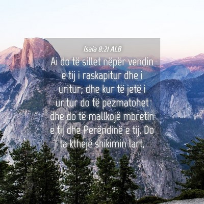Picture 04 - Isaia 8:21 ALB - Ai do të sillet nëpër vendin e tij i - Bible Verse Picture