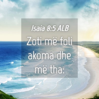 Picture 04 - Isaia 8:5 ALB - Zoti më foli akoma dhe më - Bible Verse Picture