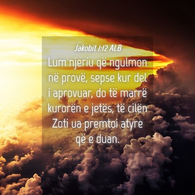 Picture 04 - Jakobit 1:12 ALB - Lum njeriu që ngulmon në provë, sepse kur del - Bible Verse Picture