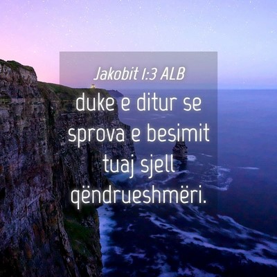 Picture 04 - Jakobit 1:3 ALB - duke e ditur se sprova e besimit tuaj sjell - Bible Verse Picture