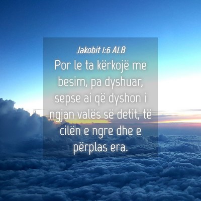 Picture 04 - Jakobit 1:6 ALB - Por le ta kërkojë me besim, pa dyshuar, sepse - Bible Verse Picture