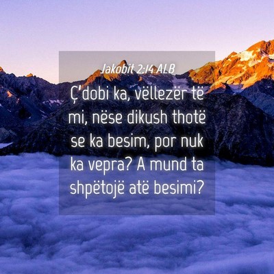 Picture 04 - Jakobit 2:14 ALB - Ç’dobi ka, vëllezër të mi, nëse dikush - Bible Verse Picture