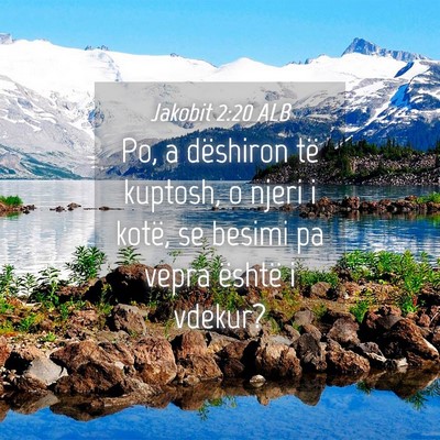 Picture 04 - Jakobit 2:20 ALB - Po, a dëshiron të kuptosh, o njeri i kotë, se - Bible Verse Picture