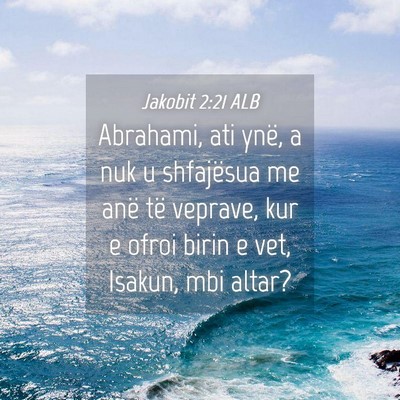 Picture 04 - Jakobit 2:21 ALB - Abrahami, ati ynë, a nuk u shfajësua me anë - Bible Verse Picture