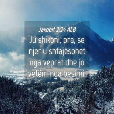 Picture 04 - Jakobit 2:24 ALB - Ju shikoni, pra, se njeriu shfajësohet nga - Bible Verse Picture
